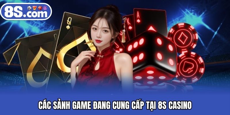 Các sảnh game đang cung cấp tại 8S casino