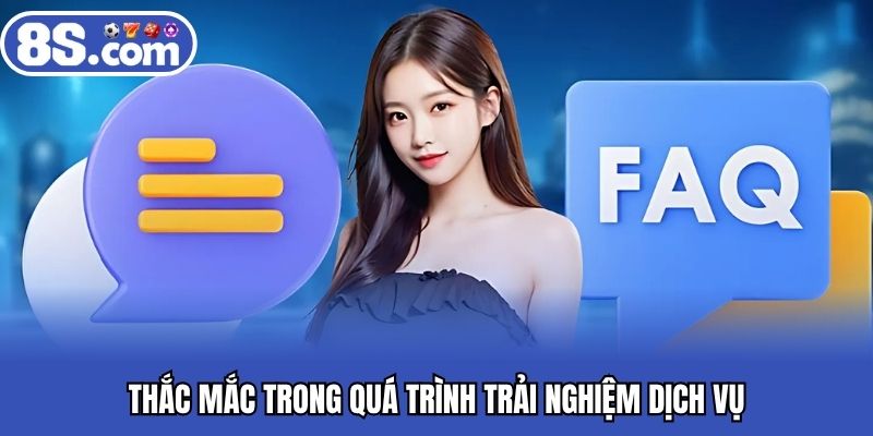 Thắc mắc trong quá trình trải nghiệm dịch vụ