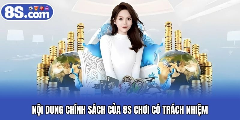 Nội dung chính sách của 8S chơi có trách nhiệm