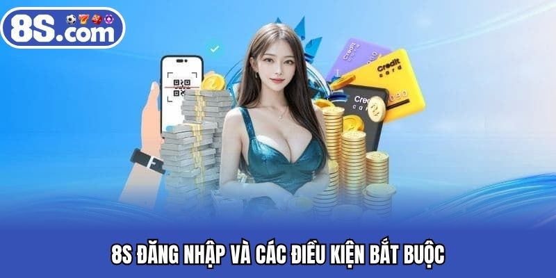 8S đăng nhập và các điều kiện bắt buộc