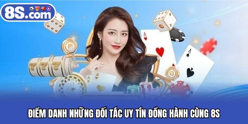 Điểm danh những đối tác uy tín đồng hành cùng 8S