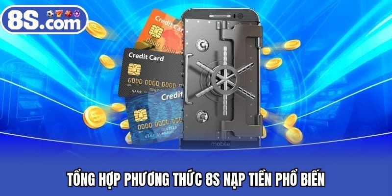 Tổng hợp phương thức 8S nạp tiền phổ biến