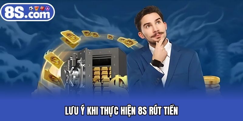 Lưu ý khi thực hiện 8S rút tiền
