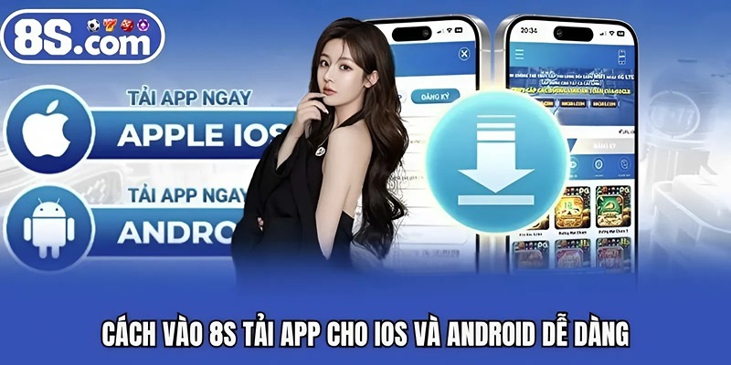 Cách vào 8S tải app cho IOS và android dễ dàng