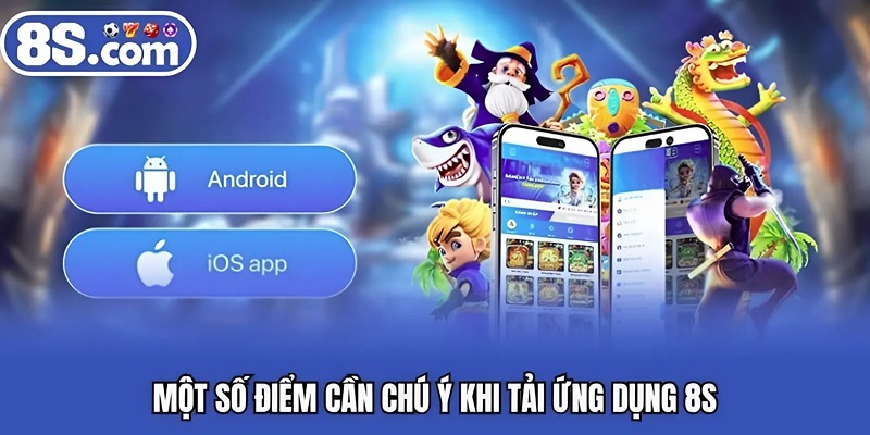 Một số điểm cần chú ý khi tải ứng dụng 8S