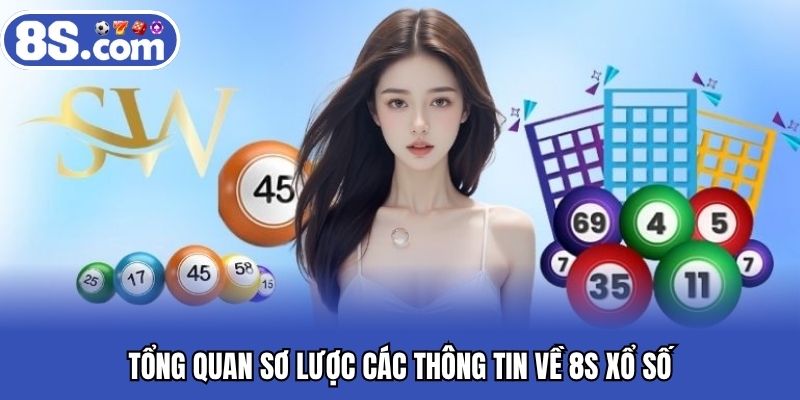 Tổng quan sơ lược các thông tin về 8S xổ số