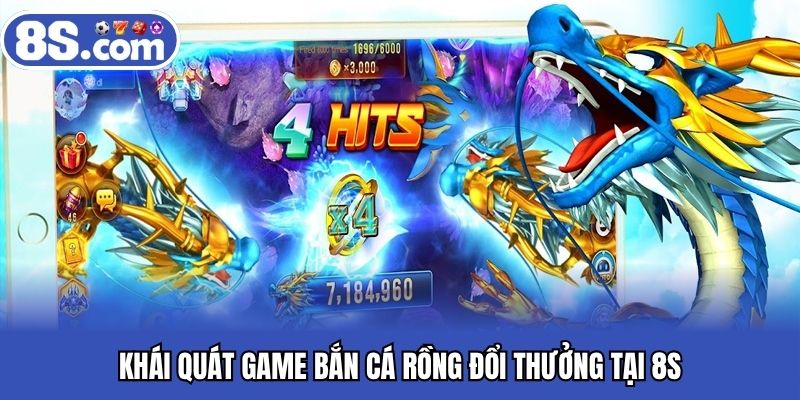 Khái quát game bắn cá rồng đổi thưởng tại 8S