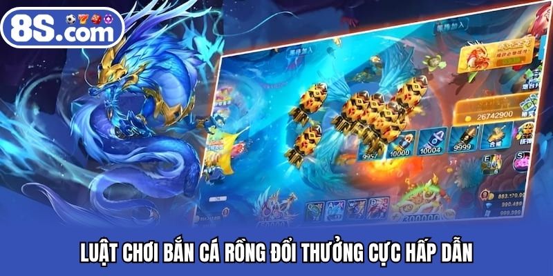 Luật chơi bắn cá rồng đổi thưởng cực hấp dẫn