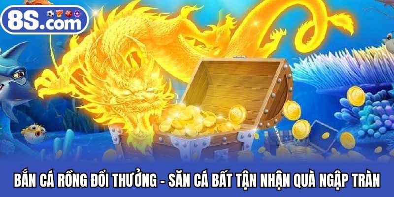Bắn cá rồng đổi thưởng