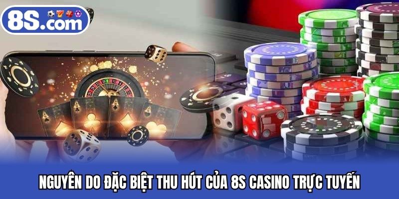 Nguyên do đặc biệt thu hút của 8S casino trực tuyến