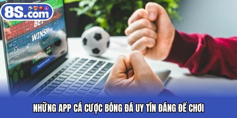 Những app cá cược bóng đá uy tín đáng để chơi