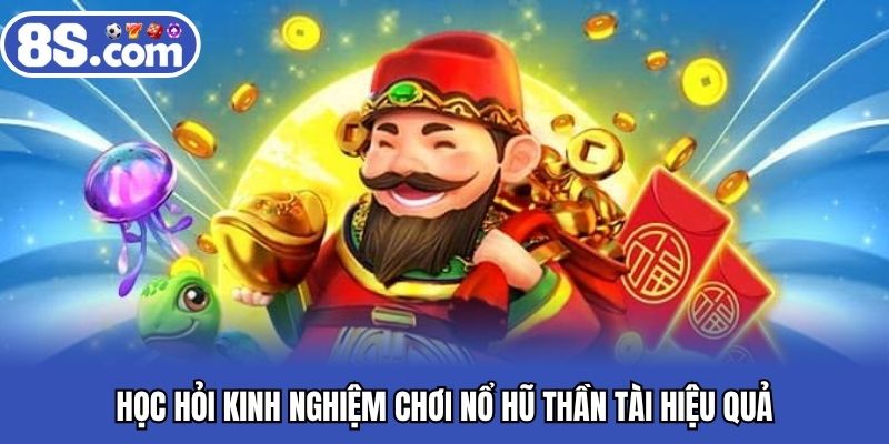 Học hỏi kinh nghiệm chơi nổ hũ thần tài hiệu quả