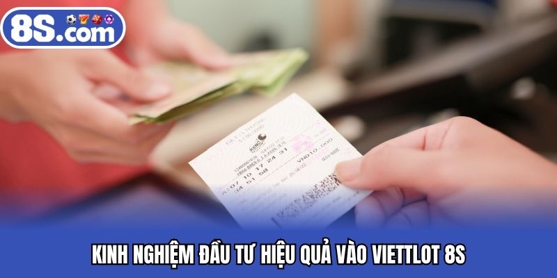 Kinh nghiệm đầu tư hiệu quả vào viettlot 8S